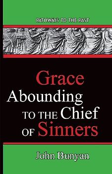 Grace Abounding To The Chief Of Sinners
