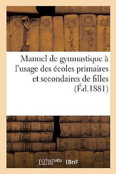 Manuel de Gymnastique, À l'Usage Des Écoles Primaires Et Secondaires de Filles
