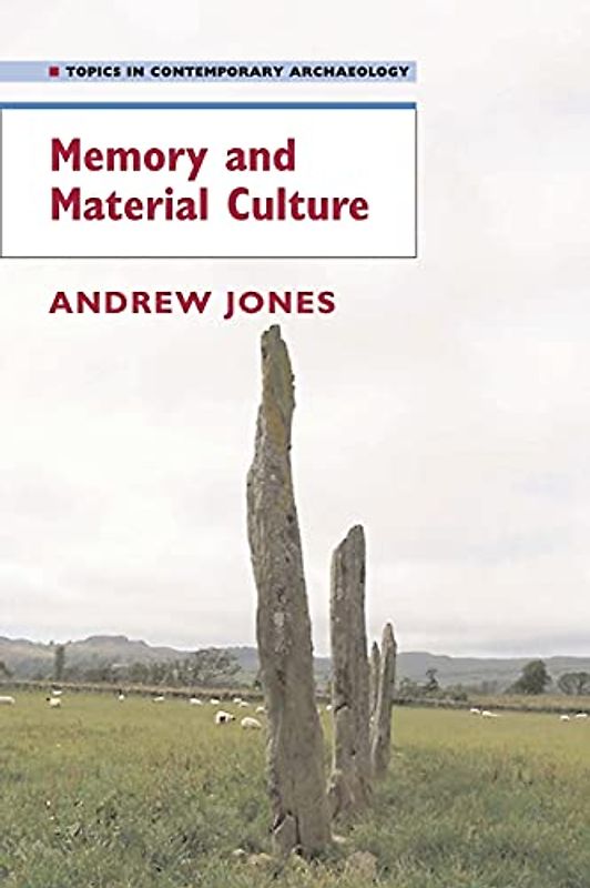 Memory and Material Culture (Topics in Contemporary Archaeology)