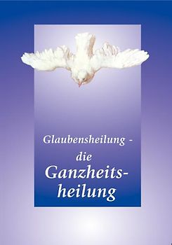 Glaubensheilung - die Ganzheitsheilung