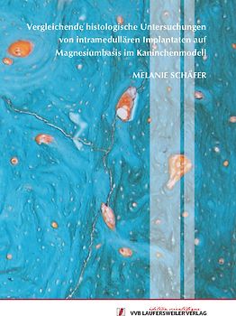 Vergleichende histologische Untersuchungen von intramedullären Implantaten auf Magnesiumbasis im Kaninchenmodell