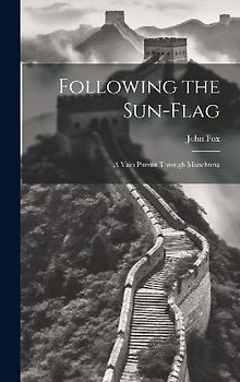 Following the Sun-flag: A Vain Pursuit Through Manchuria