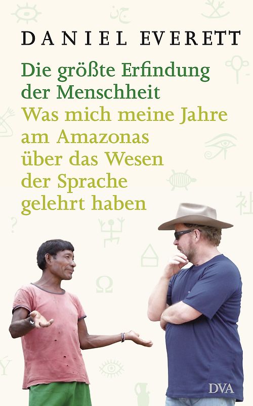 Die größte Erfindung der Menschheit. Was mich meine Jahre am Amazonas über das Wesen der Sprache gelehrt haben