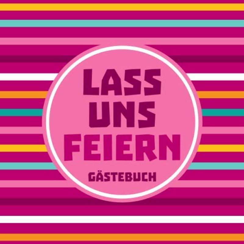 Lass uns feiern - Gästebuch: Gästebuch zum Geburtstag, Blanko Geburtstagsgästebuch / Eintragebuch für viele Glückwünsche und Widmungen, 100 Seiten, 21x21cm