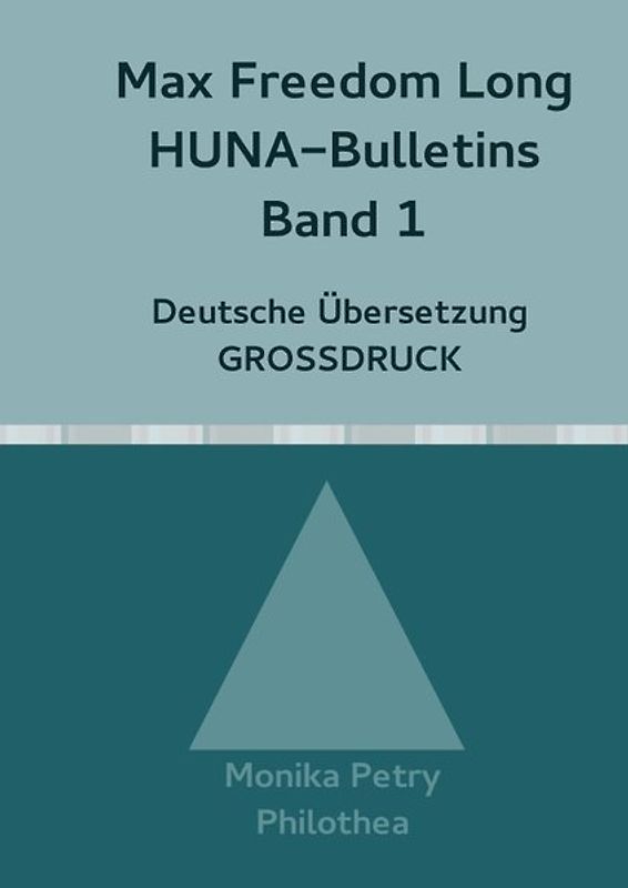 Max Freedom Long, HUNA Bulletins, Deutsche Übersetzung, GROSSDRUCK / Max Freedom Long, HUNA-Bulletins Band 1, Deutsche Übersetzung, Großdruck