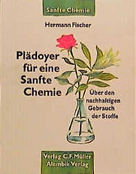 Plädoyer für eine sanfte Chemie. Über den nachhaltigen Gebrauch der Stoffe