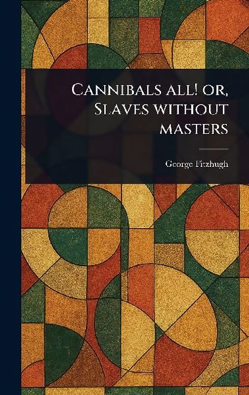 Cannibals All! or, Slaves Without Masters