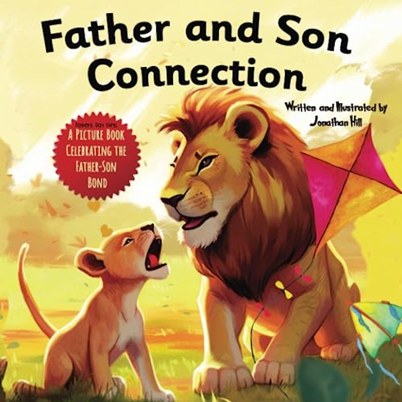 Father and Son Connection: Why a Son Needs a Dad| Celebrate Your Father and Son Bond this Father's Day with this Heartwarming Picture Book!: Fathers ... (Gifts for Dad From Wife, Daughter and Son)