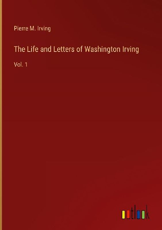 The Life and Letters of Washington Irving