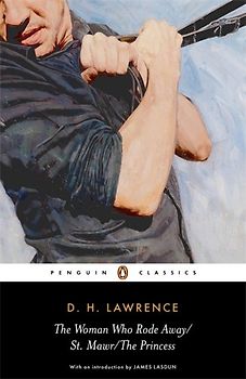 The Woman Who Rode Away, St. Mawr,  The Princess: WITH St. Mawr (Penguin Classics) - D. H. Lawrence