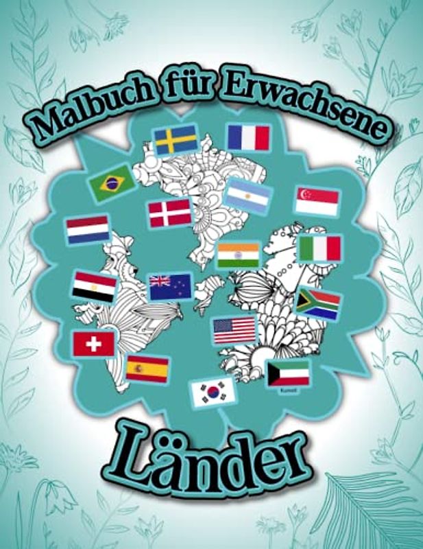 Malbuch für Erwachsene Länder: Ausmalbuch mit Länder der Welt im Blumenmuster Mandaladesign