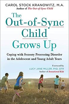 The Out-of-Sync Child Grows Up: Coping with Sensory Processing Disorder in the Adolescent and Young Adult Years (The Out-of-Sync Child Series)