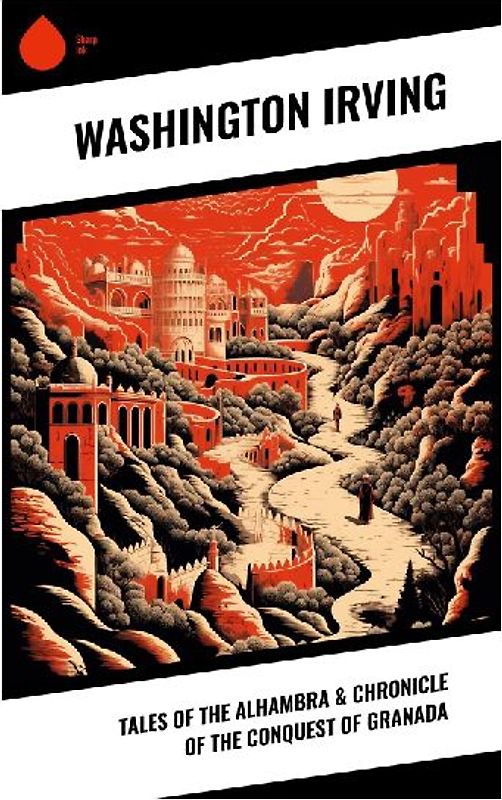Tales of the Alhambra & Chronicle of the Conquest of Granada