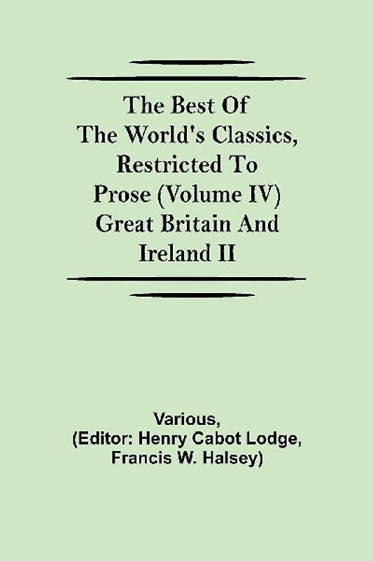 The Best Of The World'S Classics, Restricted To Prose (Volume Iv) Great Britain And Ireland Ii
