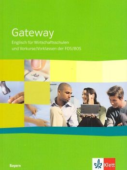 Gateway Bayern. Englisch für Wirtschaftsschulen und Vorkurse/Vorklassen der FOS/BOS Bayern / Schülerbuch