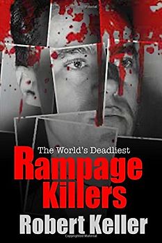 True Crime: Rampage Killers: The World's Worst Mass Murderers And Spree Killers