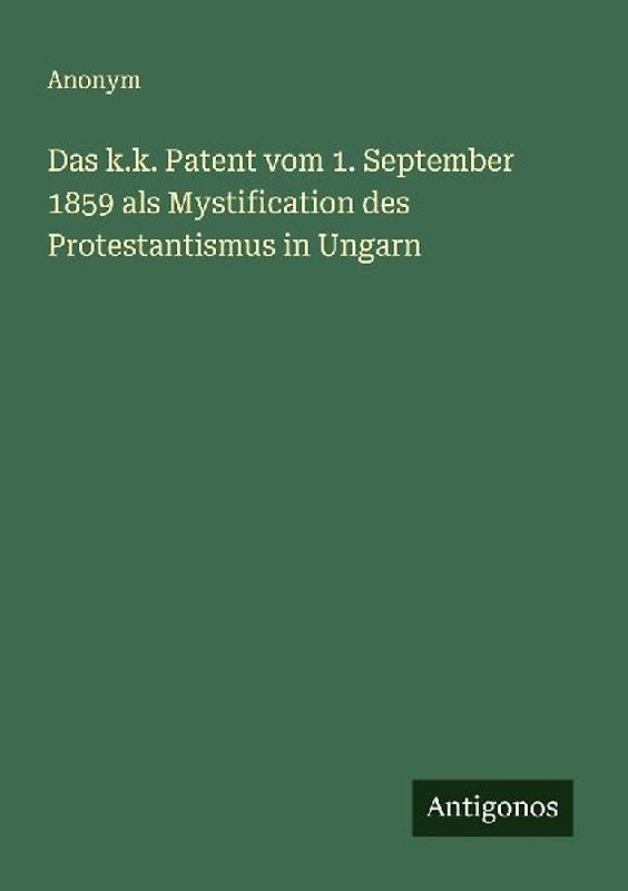 Das k.k. Patent vom 1. September 1859 als Mystification des Protestantismus in Ungarn