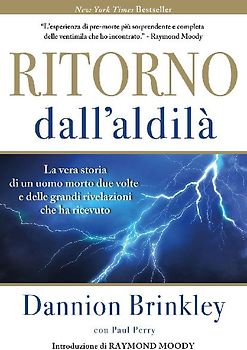 Ritorno dall'Aldilà. La vera storia di un uomo morto due volte e delle grandi rivelazioni che ha ricevuto