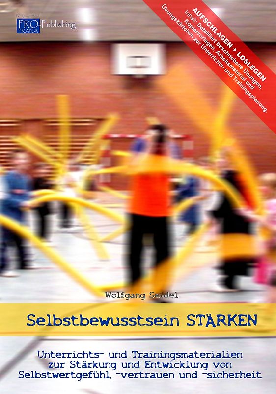 Selbstbewusstsein STÄRKEN - Unterrichts- und Trainingsmaterialien zur Stärkung und Entwicklung von Selbstwertgefühl, -vertrauen und -sicherheit (Buch)