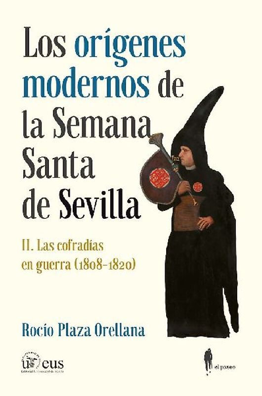 Los orígenes modernos de la Semana Santa de Sevilla : las cofradías en guerra : 1808-1820