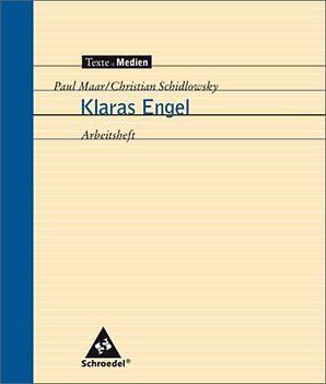 Texte.Medien. Kinder- und Jugendbücher ab Klasse 5 / Paul Maar; Christian Schidlowsky: Klaras Engel: Arbeitsheft