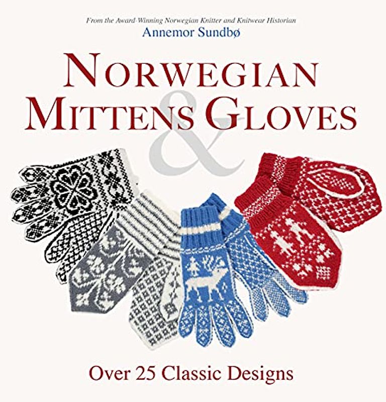 Norwegian Mittens & Gloves: Over 25 Classic Designs