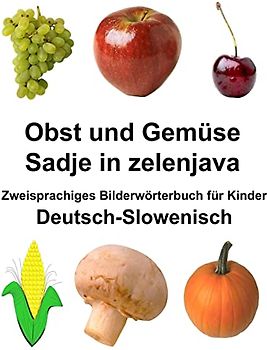 Deutsch-Slowenisch Obst und Gemüse/Sadje in zelenjava Zweisprachiges Bilderwörterbuch für Kinder (FreeBilingualBooks.com)