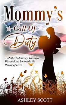 MOMMY’S CALL OF DUTY: A Mother’s Journey Through War and the Unbreakable Power of Love