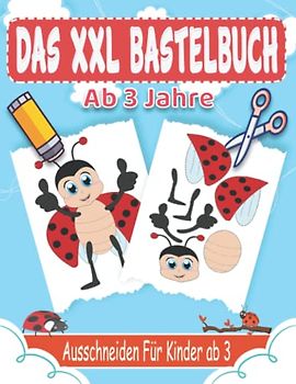 Das XXL Bastelbuch Ab 3 Jahre: Lustige XXL Verbastelbuch Ab 3 Jahre Mit Unterhaltsamen und Lehrreichen Themen