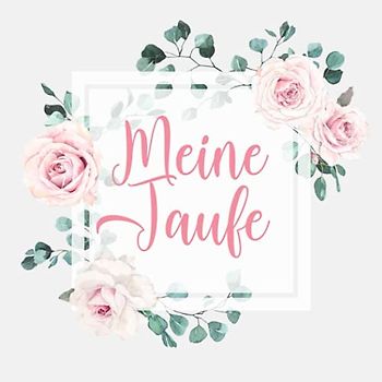Meine Taufe: Gästebuch für die Tauffeier ✼ Nettes Taufe Geschenk ✼ Zum Eintragen von Glückwünschen und Botschaften ✼ Cover mit Eukalyptus & Rosen Deko ... ✼ Blanko Seiten mit elegantem Zierrahmen