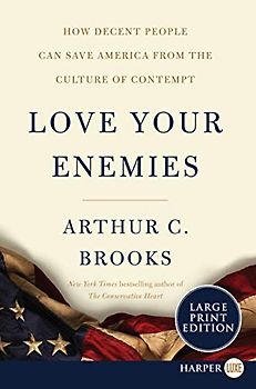 Love Your Enemies: How Decent People Can Save America from the Culture of Contempt