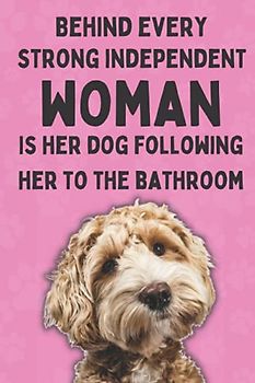 Behind Every Strong Independent Woman Is Her Dog Following Her To The Bathroom: Funny Dog Composition Notebook For Dog Owners. Cockapoo / Cavapoo Gifts For Women. (Dog Mama Gifts)