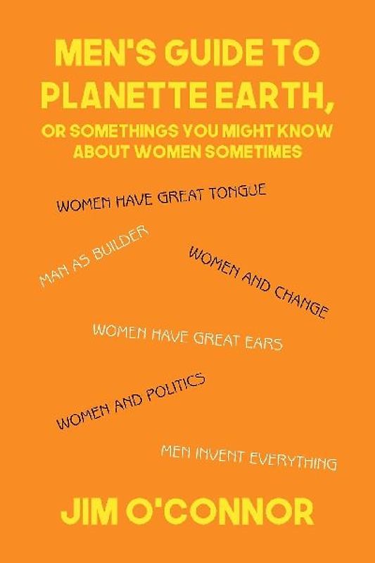 Men's Guide to Planette Earth, or Somethings You Might Know About Women Sometimes