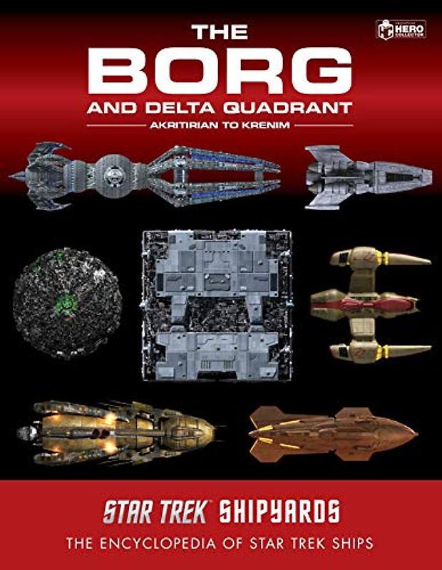 Star Trek Shipyards: The Borg and the Delta Quadrant Vol. 1 - Akritirian to Kren im: The Encyclopedia of Starfleet Ships
