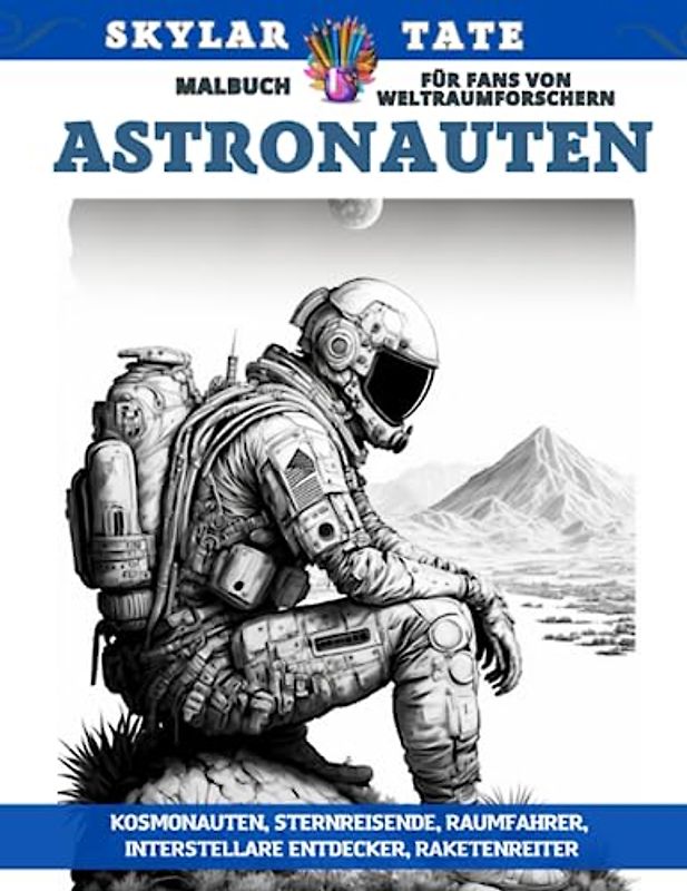 Astronauten – Malbuch für Fans von Weltraumforschern – Kosmonauten, Sternreisende, Raumfahrer, interstellare Entdecker, Raketenreiter
