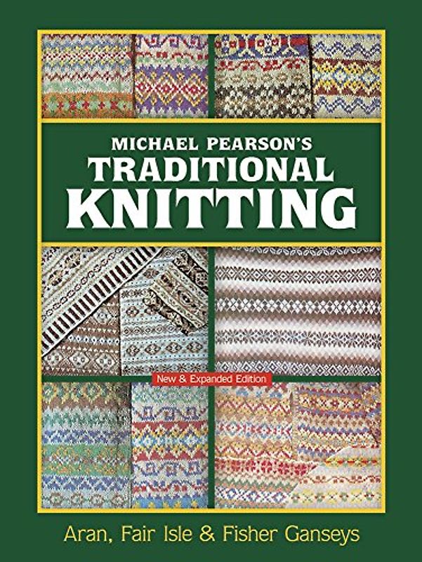 Michael Pearson's Traditional Knitting: Aran, Fair Isle and Fisher Ganseys, New & Expanded Edition (Dover Knitting, Crochet, Tatting, Lace) - Michael Pearson