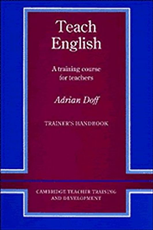 Teach English Trainer's Handbook: A Training Course for Teachers (Cambridge Teacher Training and Development)