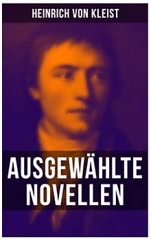 Heinrich von Kleist: Ausgewählte Novellen