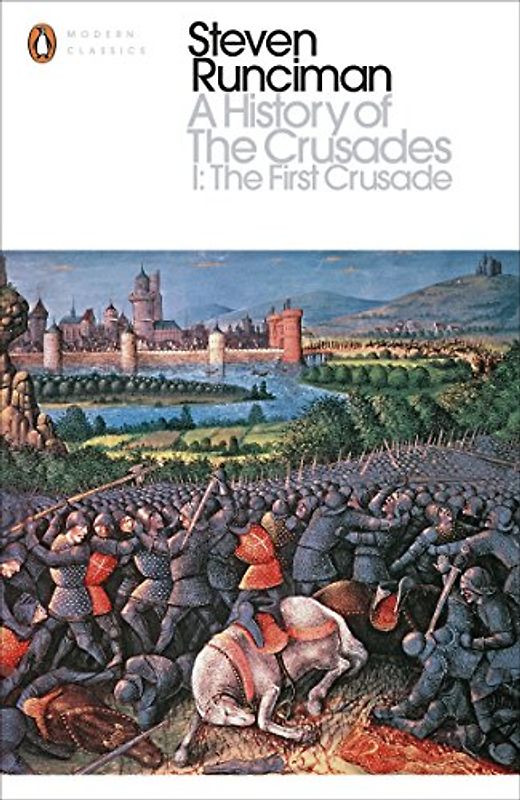 A History of the Crusades I: The First Crusade and the Foundation of the Kingdom of Jerusalem (Penguin Modern Classics)