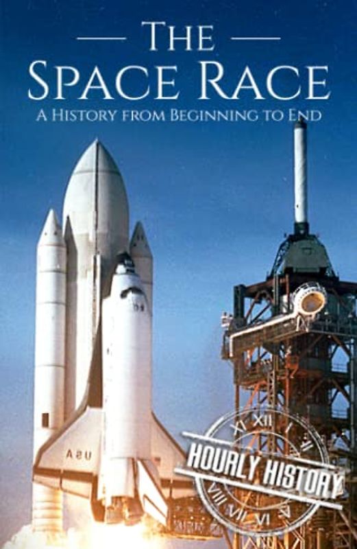 The Space Race: A History from Beginning to End