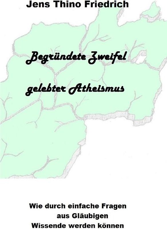 Begründete Zweifel - Gelebter Atheismus