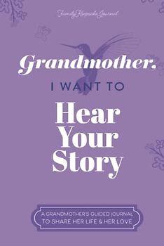 Grandmother, I Want to Hear Your Story: A Grandmother's Guided Journal to Share Her Life and Her Love (Hummingbird Cover) (Hear Your Story Books)
