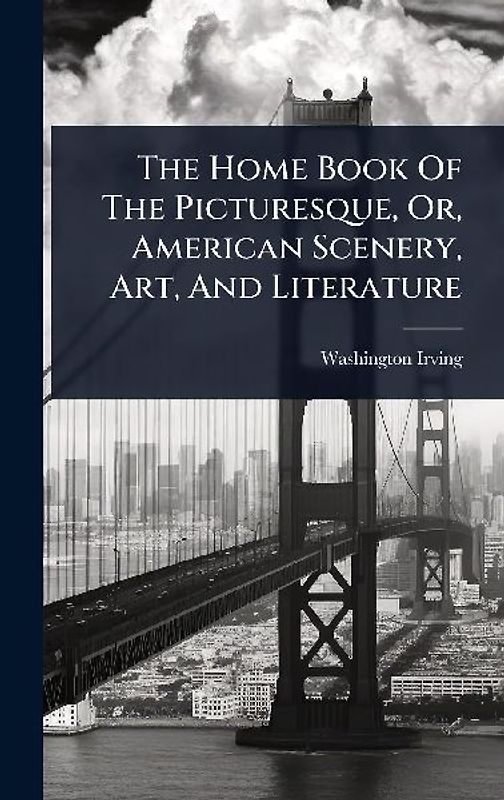 The Home Book Of The Picturesque, Or, American Scenery, Art, And Literature