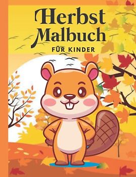 Herbst Malbuch Für Kinder: 45 Einzigartige Malvorlagen mit Wunderschönen Herbstszenen und Entzückenden Bauernhoftieren: Kaninchen, Schweine und Viele Weitere Schöne Dinge