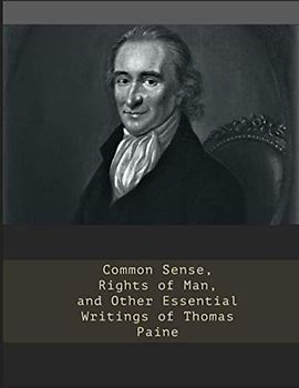 Common Sense, Rights of Man, and Other Essential Writings of Thomas Paine
