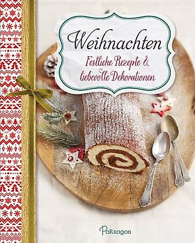 Weihnachten - Festliche Rezepte & liebevolle Dekorationen