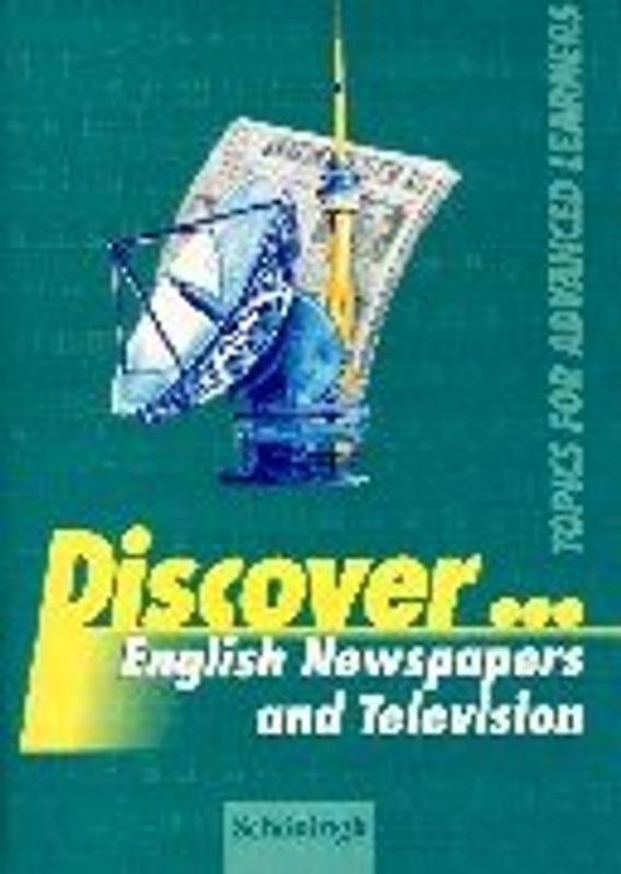 Discover... / English Newspaper and Television. Topics for Advanced Learners / Student's Book