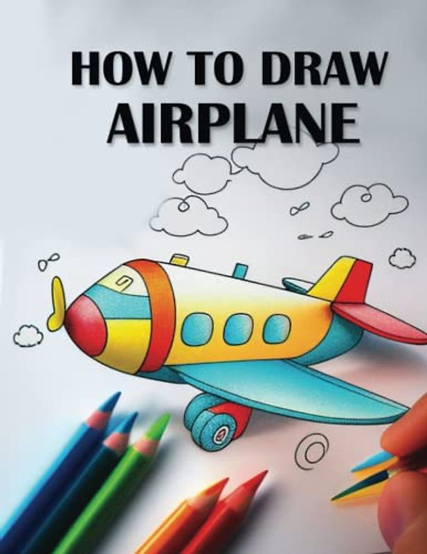 How to Draw Airplanes for Kids: A Step-by-Step Guide to Drawing Amazing Aircraft
