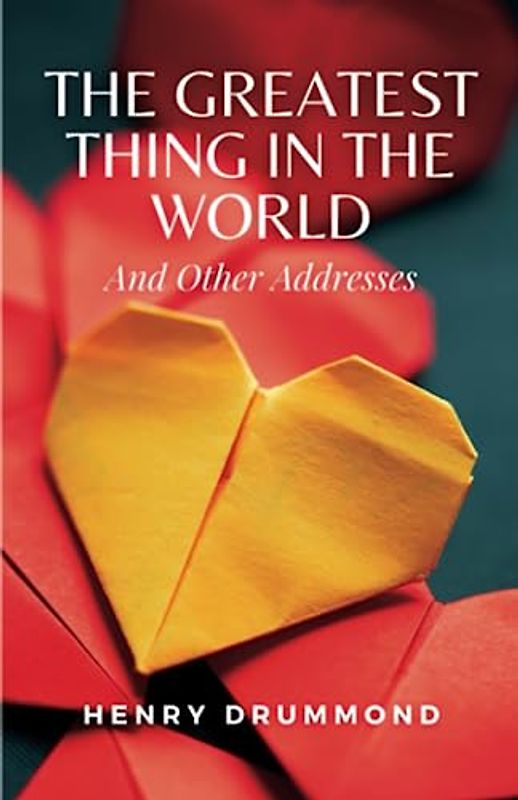 The Greatest Thing in the World and Other Addresses: (Annotated)