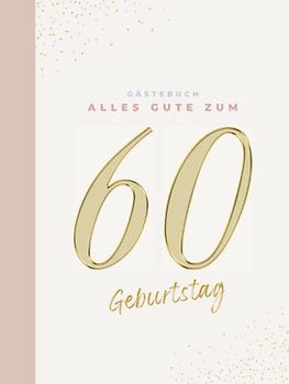 Gästebuch 60 Geburtstag: Buch zum Eintragen für Glückwünsche und die schönsten Fotos der Gäste I Geschenk für Frau oder Mann I Geschenkidee 60. Geburtstag